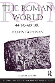 Title: The Roman World 44 BC-AD 180 / Edition 2, Author: Martin Goodman