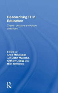 Title: Researching IT in Education: Theory, Practice and Future Directions / Edition 1, Author: Anne McDougall