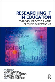 Title: Researching IT in Education: Theory, Practice and Future Directions / Edition 1, Author: Anne McDougall