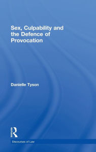 Title: Sex, Culpability and the Defence of Provocation, Author: Danielle Tyson