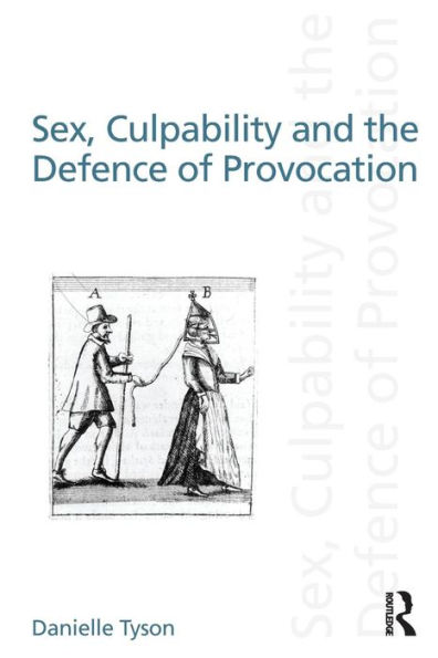 Sex, Culpability and the Defence of Provocation / Edition 1