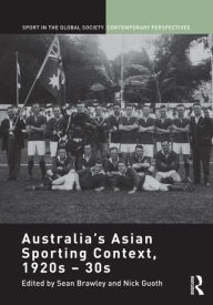 Title: Australia's Asian Sporting Context, 1920s - 30s, Author: Sean Brawley