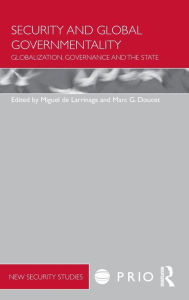 Title: Security and Global Governmentality: Globalization, Governance and the State / Edition 1, Author: Miguel de Larrinaga