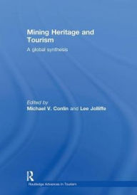 Title: Mining Heritage and Tourism: A Global Synthesis, Author: Michael Conlin