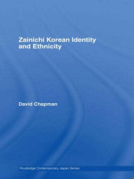Title: Zainichi Korean Identity and Ethnicity, Author: David Chapman