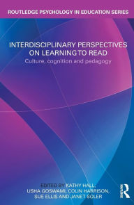 Title: Interdisciplinary Perspectives on Learning to Read: Culture, Cognition and Pedagogy / Edition 1, Author: Kathy Hall
