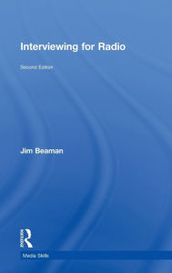 Title: Interviewing for Radio / Edition 2, Author: Jim Beaman