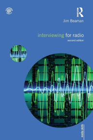 Title: Interviewing for Radio / Edition 2, Author: Jim Beaman