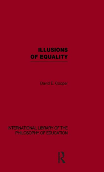 Illusions of Equality (International Library of the Philosophy of Education Volume 7) / Edition 1