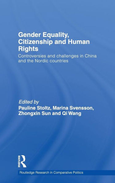 Gender Equality, Citizenship and Human Rights: Controversies and Challenges in China and the Nordic Countries / Edition 1