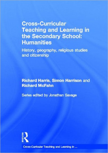 Cross-Curricular Teaching and Learning in the Secondary School... Humanities: History, Geography, Religious Studies and Citizenship / Edition 1