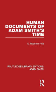 Title: Human Documents of Adam Smith's Time / Edition 1, Author: Edgar Royston Pike