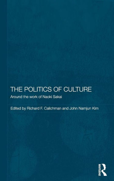 The Politics of Culture: Around the Work of Naoki Sakai / Edition 1