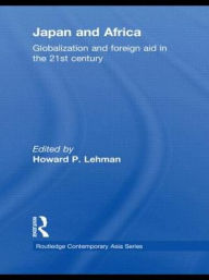 Title: Japan and Africa: Globalization and Foreign Aid in the 21st Century, Author: Howard P. Lehman