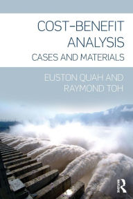 Title: Cost-Benefit Analysis: Cases and Materials / Edition 1, Author: Euston Quah