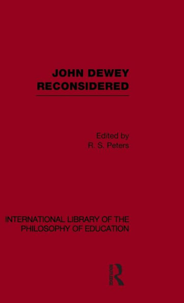 John Dewey reconsidered (International Library of the Philosophy of Education Volume 19) / Edition 1