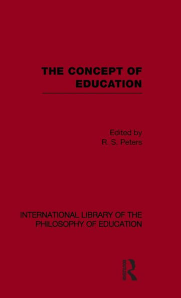 The Concept of Education (International Library of the Philosophy of Education Volume 17) / Edition 1