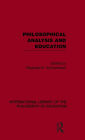 Philosophical Analysis and Education (International Library of the Philosophy of Education Volume 1) / Edition 1