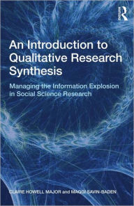 Title: An Introduction to Qualitative Research Synthesis: Managing the Information Explosion in Social Science Research / Edition 1, Author: Claire Howell Major