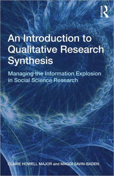 An Introduction to Qualitative Research Synthesis: Managing the Information Explosion in Social Science Research / Edition 1