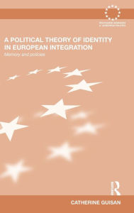 Title: A Political Theory of Identity in European Integration: Memory and policies, Author: Catherine Guisan