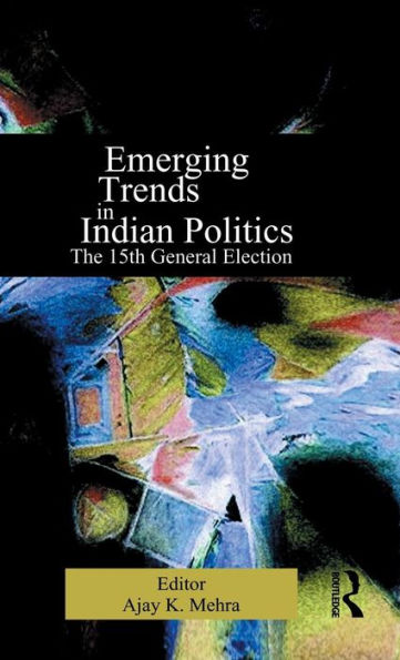 Emerging Trends in Indian Politics: The Fifteenth General Election / Edition 1