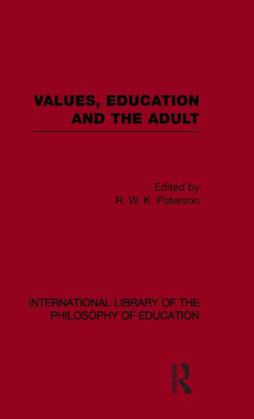 Values, Education and the Adult (International Library of the Philosophy of Education Volume 16) / Edition 1