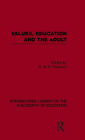 Values, Education and the Adult (International Library of the Philosophy of Education Volume 16) / Edition 1