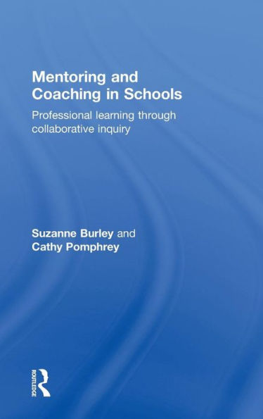Mentoring and Coaching Schools: Professional Learning through Collaborative Inquiry