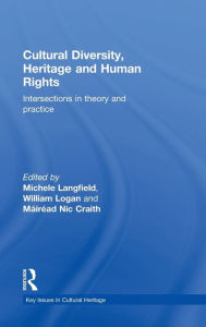 Title: Cultural Diversity, Heritage and Human Rights: Intersections in Theory and Practice / Edition 1, Author: Michele Langfield