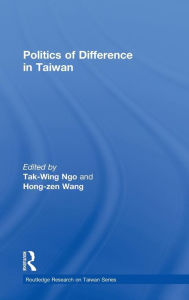 Title: Politics of Difference in Taiwan / Edition 1, Author: T.W. Ngo