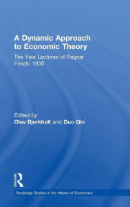 Title: A Dynamic Approach to Economic Theory: The Yale Lectures of Ragnar Frisch, 1930 / Edition 1, Author: Ragnar Frisch