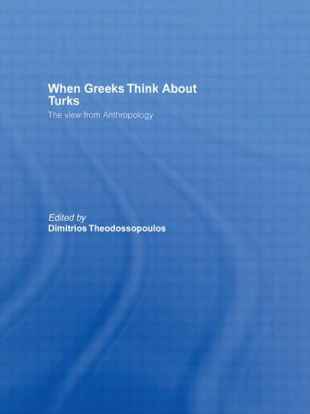 When Greeks think about Turks: The View from Anthropology