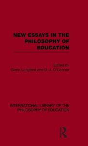 Title: New Essays in the Philosophy of Education (International Library of the Philosophy of Education Volume 13) / Edition 1, Author: Glenn Langford