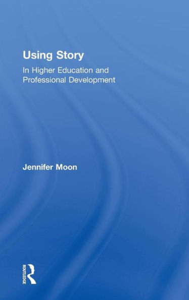 Using Story: In Higher Education and Professional Development / Edition 1