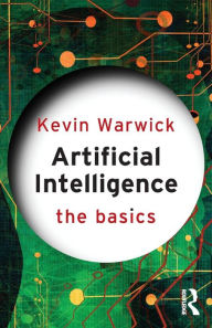 Title: Artificial Intelligence: The Basics / Edition 1, Author: Kevin Warwick