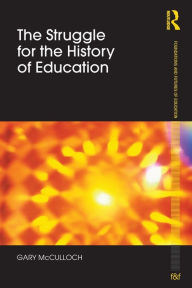 Title: The Struggle for the History of Education / Edition 1, Author: Gary McCulloch