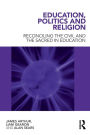 Education, Politics and Religion: Reconciling the Civil and the Sacred in Education