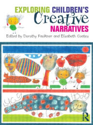 Title: Exploring Children's Creative Narratives / Edition 1, Author: Dorothy Faulkner