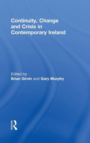 Continuity, Change and Crisis in Contemporary Ireland / Edition 1