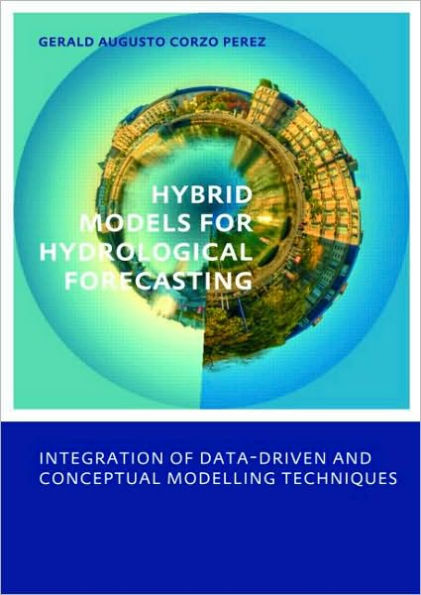 Hybrid models for Hydrological Forecasting: integration of data-driven and conceptual modelling techniques: UNESCO-IHE PhD Thesis / Edition 1