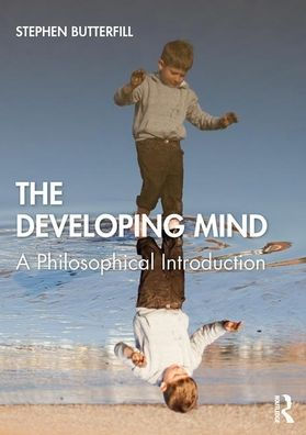 The Developing Mind: A Philosophical Introduction / Edition 1