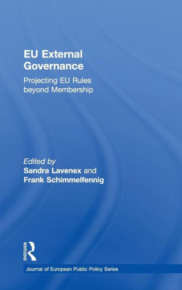 EU External Governance: Projecting EU Rules beyond Membership / Edition 1