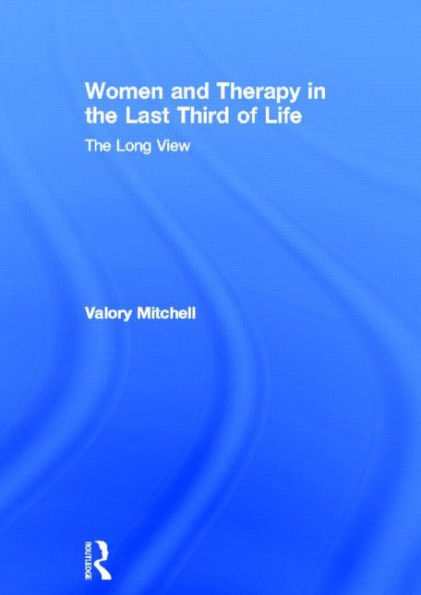 Women and Therapy in the Last Third of Life: The Long View / Edition 1