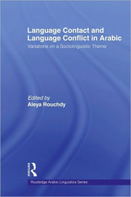 Title: Language Contact and Language Conflict in Arabic / Edition 1, Author: Aleya Rouchdy