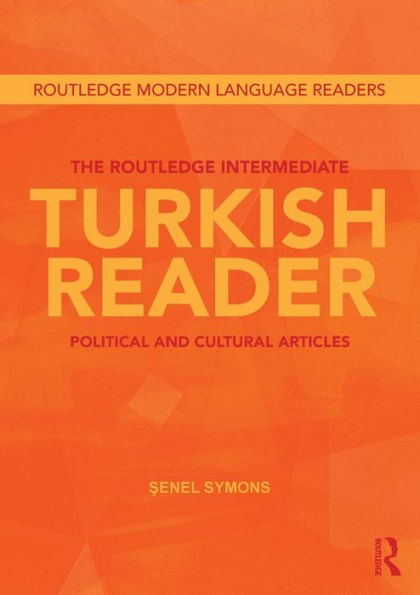 The Routledge Intermediate Turkish Reader: Political and Cultural Articles / Edition 1