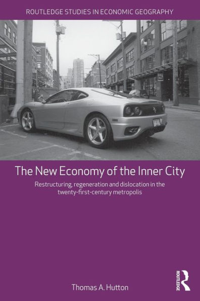 The New Economy of the Inner City: Restructuring, Regeneration and Dislocation in the 21st Century Metropolis / Edition 1