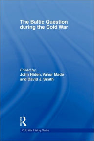 Title: The Baltic Question during the Cold War, Author: John Hiden