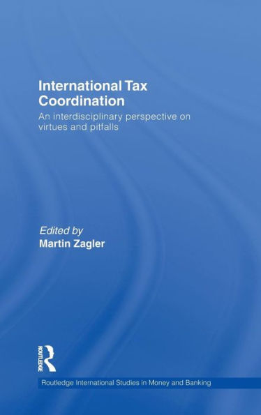 International Tax Coordination: An Interdisciplinary Perspective on Virtues and Pitfalls / Edition 1