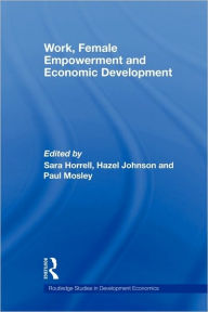 Title: Work, Female Empowerment and Economic Development, Author: Sara Horrell